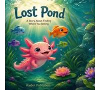 Lost Pond: A Jax the Axolotl Picture Book About Belonging and Being Yourself | Illustrated Story for Kids Ages 3-7 (Jax the Axolotl Adventures)