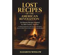 Lost Recipes of the American Revolution: Tales of Food & Freedom