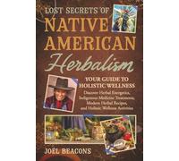 Lost Secrets of Native American Herbalism: Your Guide to Holistic Wellness (The Everyday Herbalist Series)