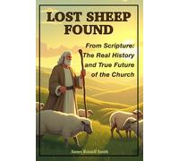 LOST SHEEP FOUND: The Real History and True Future of the Church