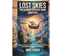 Lost Skies: The Ultimate Strategy Guide [Unofficial]: Survive, Build, and Master the Skies with Proven Strategies for Beginners & Veterans