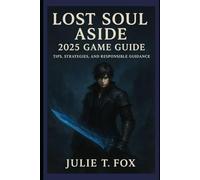 Lost Soul Aside 2025 Game Guide: Tips, Strategies, and Responsible Guidance