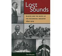 Lost Sounds: Blacks and the Birth of the Recording Industry, 1890-1919 (Music in American Life)