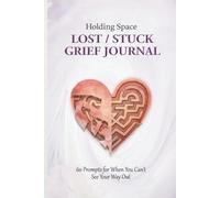 Lost/Stuck Grief Journal: 60 Prompts for When You Can’t See Your Way Out