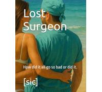 Lost Surgeon: How did it all go so bad or did it.