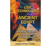 Lost Technologies of Ancient Egypt: Advanced Engineering in the Temples of the Pharaohs