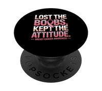 Lost The Boobs Kept The Attitude Breast Cancer Awareness PopSockets PopGrip Adhesivo