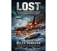 Lost: The Shocking True Story of a Missing Nuclear Bomb in the Arctic Circle
