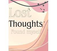 Lost thoughts, found myself: A mindfulness & mental health journalbto reconnect with you