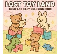 Lost Toy Land: Bold & Easy Coloring Book for Adults and Kids, Cute Plushies & Toy Blocks on a Whimsical Journey Home - Fun, Relaxing Designs for All Ages