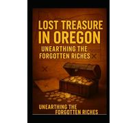 Lost Treasure in Oregon:: Unearthing the Forgotten Riches