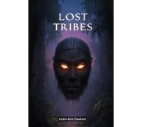 Lost Tribes: 100 True Stories of Hidden Civilizations (Cultural Oddities & Tribal Traditions)