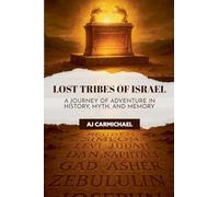 Lost Tribes of Israel: A Journey of Adventure in History, Myth, and Memory (Legends of Antiquity)