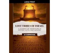 Lost Tribes of Israel: A Journey of Adventure in History, Myth, and Memory (Legends of Antiquity)