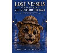 Lost Vessels in the Ruins of Zoe's Expedition Park: Books 1 -3 in the Zoe's Expedition Park Series