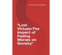 "Lost Virtues:The Impact of Fading Morals on Society"