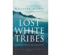 Lost White Tribes: Journeys Among the Forgotten: Journeys Amongst the Forgotten [Idioma Inglés]