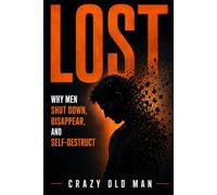 Lost: Why Men Shut Down, Disappear, and Self-Destruct