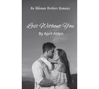 Lost Without You: A Small Town Grumpy Hero/Soft Heart Bakery Cozy Romance (The Ableman Brothers)