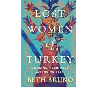 Lost Women of Turkey: On Making Pilgrimage and Finding Self