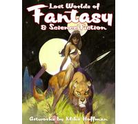 Lost Worlds of Fantasy and Science Fiction Volume 3: Artworks by Mike Hoffman