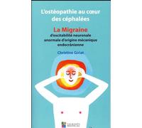 L'ostéopathie au coeur des céphalées: La migraine d'excitabilité neuronale anormale d'origine mécanique endocrânienne