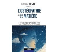 L'ostéopathie au-delà de la matière: Le toucher sortilège