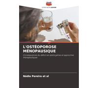 L'OSTÉOPOROSE MÉNOPAUSIQUE: Conséquences du déficit en œstrogènes et approches thérapeutiques