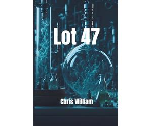 Lot 47 - Le thriller qui révèle ce que les laboratoires pharmaceutiques cachent: Un thriller industriel haletant sur un scandale médical et une vérité mortelle