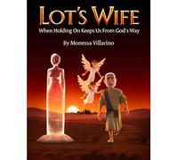 Lot’s Wife: When Holding On Keeps Us from God’s Way