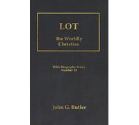 Lot: The Worldly Christian (Bible Biography Series Number Ten, #10)