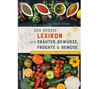 Lothar Bendel Das große Lexikon der Kräuter, Gewürze, Früchte und Ge (Tapa dura)