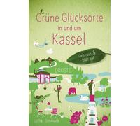 Lothar Simmank Grüne Glücksorte in und um Kassel: Geh raus & blüh (Tapa blanda)