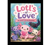 Lotls of Love: An Axolotl Coloring Adventure
