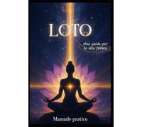 Loto. Una Guida Per La Vita Futura