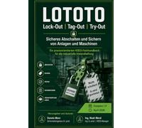 LOTOTO: Lock-Out, Tag-Out, Try-Out: Sicheres Abschalten und Sichern von Anlagen und Maschinen. Ein praxisorientiertes HSEQ-Fachhandbuch für die industrielle Instandhaltung