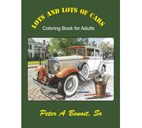 Lots and Lots of Cars: Coloring Book for Adults (Coloring Books by Peter A Benoit, Sr PABimaging, LLC)