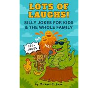 Lots of Laughs! Silly Jokes For Kids & The Whole Family: 700+ Hilarious Knock-Knock Jokes, Dad Jokes, Puns & Silly Laughs | Perfect for Early Readers Ages 5-8