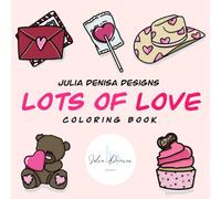 Lots of Love:: JDD Easy Hand-Drawn Coloring Book for Adults, Teens, and Kids Featuring Hearts, Sweets, Flowers, Jewelry, Fashion, and Much More for Relaxation!