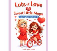 Lots of Love with Sweet Little Maya: A Cute Valentine's Day Coloring Book for Kids Ages 3-6 with Hearts, Love & Sweet Girl
