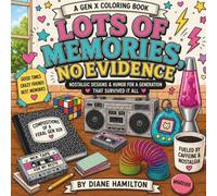 Lots of Memories. No Evidence.: Color Your Way Through the Greatest Generation of Bike Rides, Saturday Cartoons, Cassette Tapes, and Bad Decisions