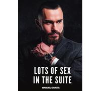 Lots of Sex in the Suite: Explicit Gay Erotic Short Stories for Men (Hot and Sexy)