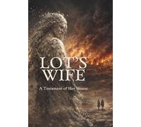 Lot's Wife: A Testament of Her House (Biblical Memoirs)