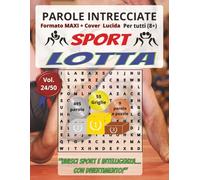 Lotta: Parole Intrecciate - Sport - per tutti (8+): Giochi stimolanti per divertirsi, ampliare il vocabolario e mantenere corpo e mente attivi a ogni ... libero, pause lavoro e momenti di relax.