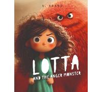 Lotta & the Anger Monster: A Children's Picture Book About Big Feelings, Emotional Regulation, and Learning to Cope With Anger - With Bonus Activities, Breathing Exercises & Coloring Pages