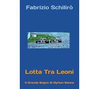 Lotta Tra Leoni: Il Grande Sogno di Ayrton Senna (Campioni Per Sempre)
