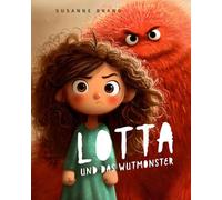 Lotta und das Wutmonster: Ein Kinderbuch über Wut, Gefühle und Atemübungen für Kinder ab 4 Jahren (Lotta - Kleine Heldin, große Gefühle)