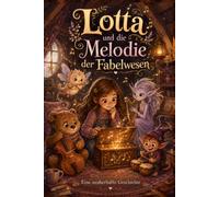 Lotta und die Melodie der Fabelwesen: Man muss nicht laut sein, um gehört zu werden
