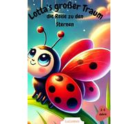 Lotta's Großer Traum, die Reise zu den Sternen: Die Gute Nacht Geschichte für deinen Schatz - mit tollen Werten und Bildern für die Fanatsie