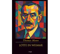 Lotte in Weimar (Jubiläumsausgabe zum 70. Gedenken an Thomas Mann)